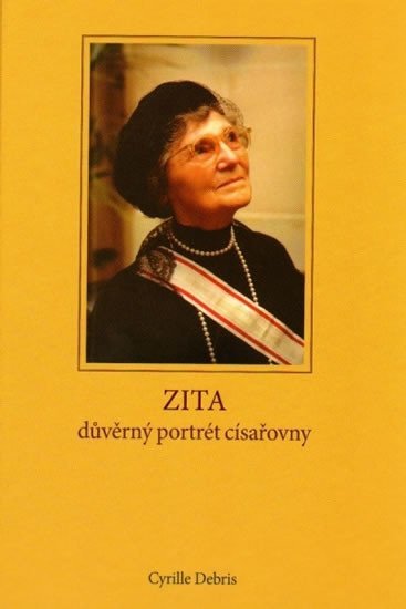 Zita - důvěrný portrét císařovny - Cyrille Debris