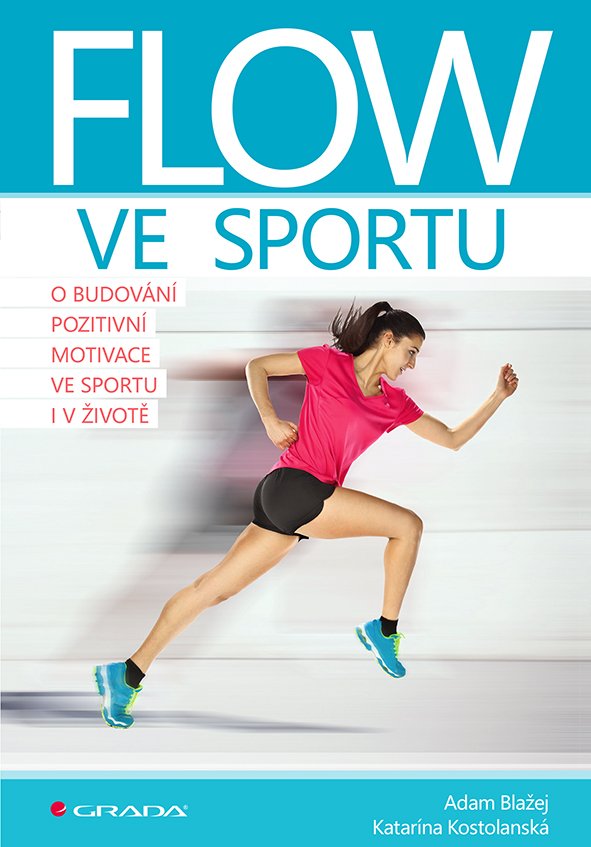 Flow ve sportu - O budování pozitivní motivace ve sportu i v životě - Adam Blažej