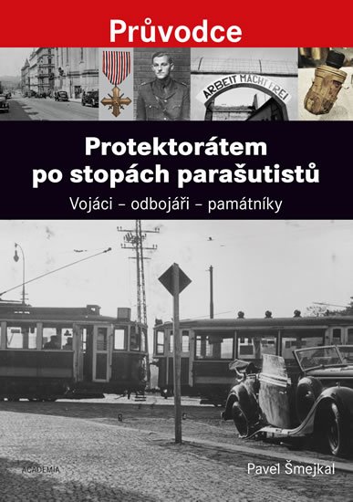 Protektorátem po stopách parašutistů - Vojáci - odbojáři - památníky - Pavel Šmejkal