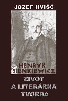 Levně Henryk Sienkiewicz Život a literárna tvorba - Jozef Hvišč