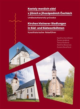 Levně Kostely menších sídel v jižních a jihozápadních Čechách - Uměleckohistorický průvodce / Kirchen kleinerer Siedlungen in Süd- und Südwestböhmen. Kunsthistorischer Reiseführer - Kateřina Horníčková