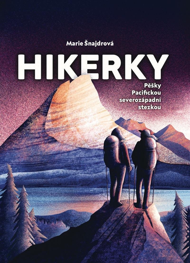 Levně Hikerky - Pěšky Pacifickou severozápadní stezkou - Marie Šnajdrová