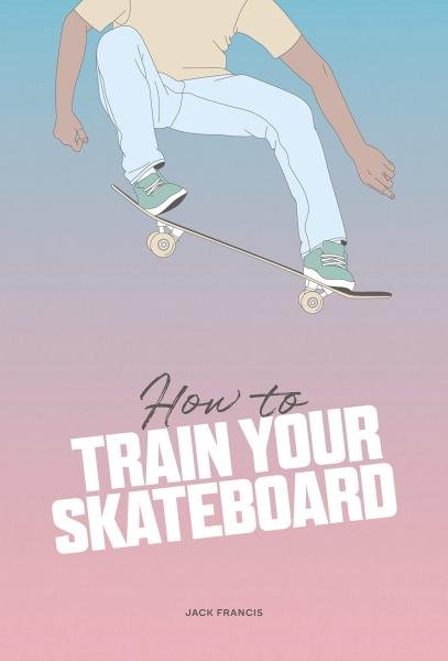 Levně How to Train Your Skateboard - Jack Francis