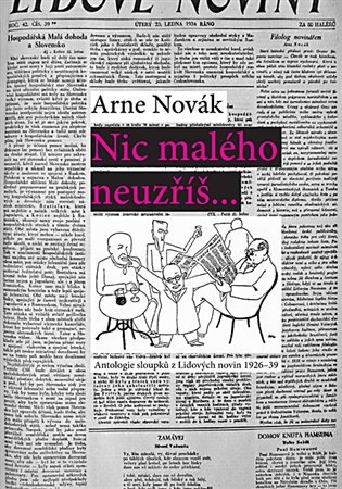 Levně Nic malého neuzříš... Antologie sloupků z Lidových novin 1926-39 - Arne Novák