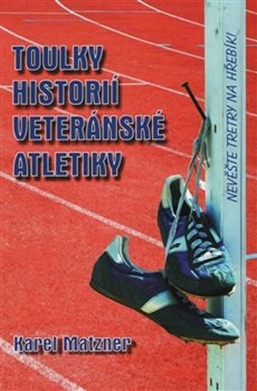 Levně Toulky historií veteránské atletiky - Karel Matzner