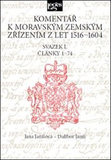 Komentář k moravským zemským zřízením z let 1516-1604 - Svazek I. Články 1-74 - Jana Janišová; Dalibor Janiš