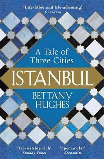 Levně Istanbul : A Tale of Three Cities - Bettany Hughes