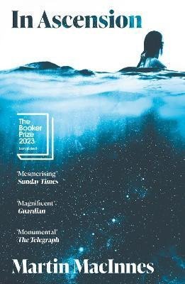 In Ascension: Longlisted for The Booker Prize 2023 - Martin MacInnes