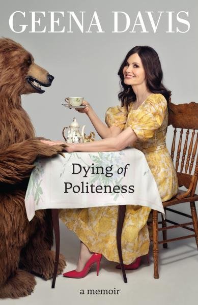 Levně Geena Davis: Dying of Politeness. A Memoir - Geena Davis