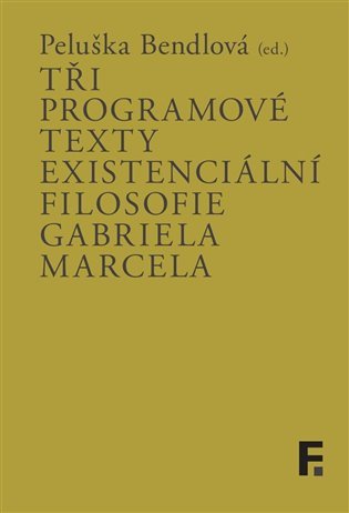 Levně Tři programové texty existenciální filosofie Gabriela Marcela - Peluška Bendlová