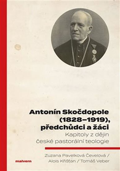 Levně Antonín Skočdopole (1828-1919), předchůdci a žáci - Kapitoly z dějin české pastorální teologie - Alois Křišťan