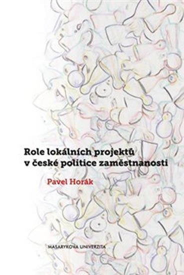 Levně Role lokálních projektů v české politice zaměstnanosti - Pavel Horák