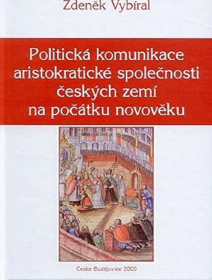 Levně Politická komunikace aristokratické společnosti českých zemí - Zdeněk Vybíral