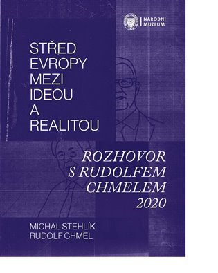 Střed Evropy mezi ideou a realitou - Rozhovor s Rudolfem Chmelem 2020 - Rudolf Chmel