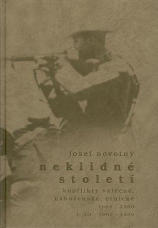 Neklidné století / Konflikty válečné, náboženské, etnické 1900-2000 - Josef Novotný