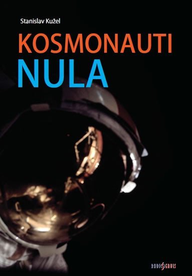 Levně Kosmonauti NULA aneb Ti, co nedoletěli... - Stanislav Kužel