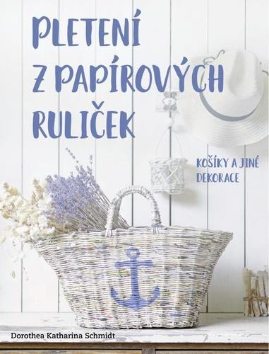 Levně Pletení z papírových ruliček - Košíky a jiné dekorace - Dorothea Katharina Schmidt