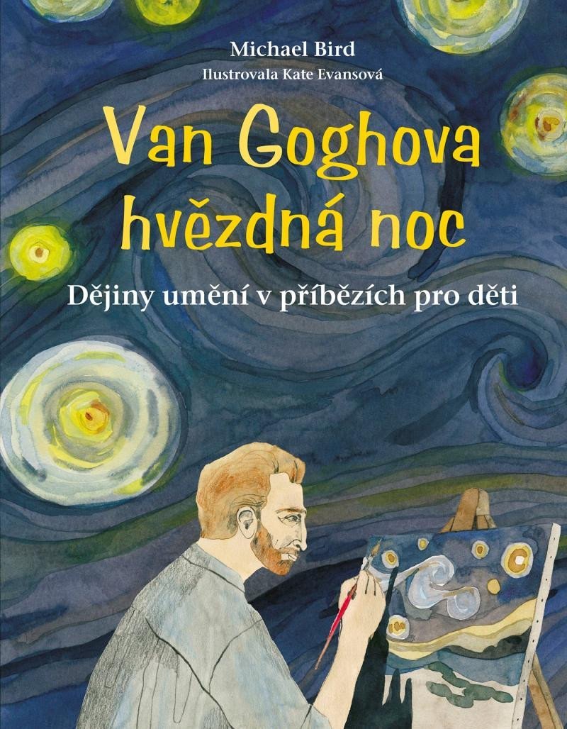 Van Goghova hvězdná noc - Dějiny umění v příbězích pro děti, 2. vydání - Michael Bird