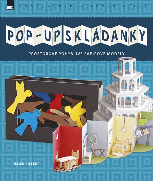 Levně POP-UP SKLÁDANKY - Prostorové pohyblivé papírové modely - Helen Hiebert