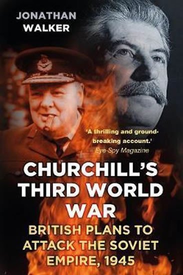 Churchill´s Third World War : British Plans to Attack the Soviet Empire 1945 - Jonathan Walker