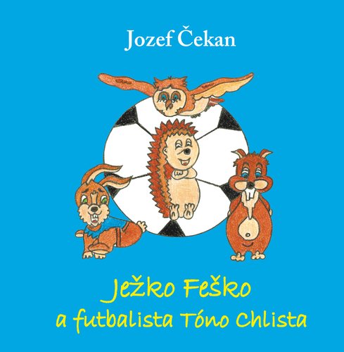 Levně Ježko Feško a futbalista Tóno Chlista - Jozef Čekan