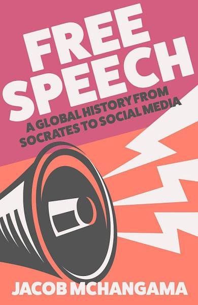 Free Speech: A Global History from Socrates to Social Media - Jacob Mchangama