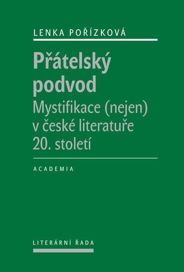 Přátelský podvod - Mystifikace (nejen) v české literatuře 20. století - Lenka Pořízková
