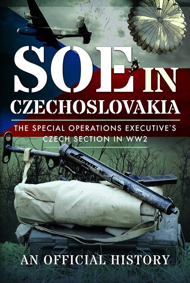 SOE in Czechoslovakia: The Special Operations Executive´s Czech Section in WW2 - kolektiv autorů