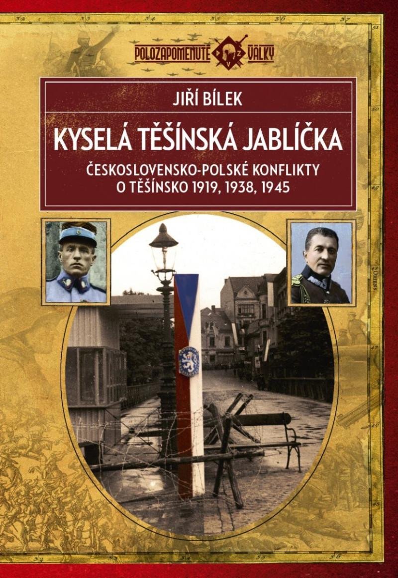 Levně Kyselá těšínská jablíčka - Československo-polské konflikty o Těšínsko 1919, 1938, 1945, 3. vydání - Jiří Bílek