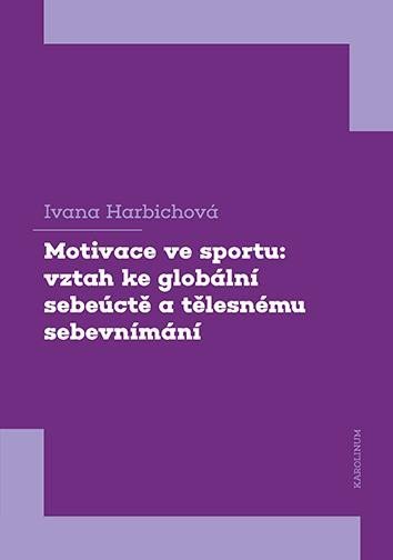 Levně Motivace ve sportu: vztah ke globální sebeúctě a tělesnému sebevnímání - Ivana Harbichová