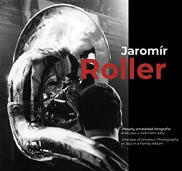 Jaromír Roller - Přesahy amatérské fotografie aneb jazz v rodinném albu - Jaromír Roller