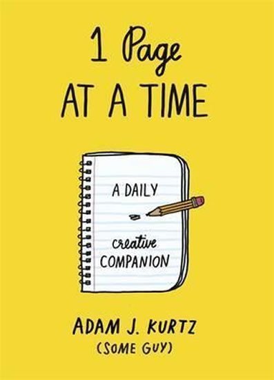 Levně 1 Page at a Time : A Daily Creative Companion - Adam J. Kurtz