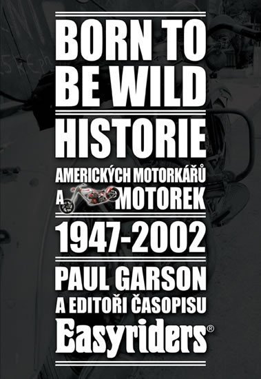 Born to be wild - Historie amerických motorkářů 1947-2002 - Paul Garson