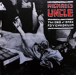 Levně The End of Dark Psychedelia / Live 1987 - Michael´s Uncle