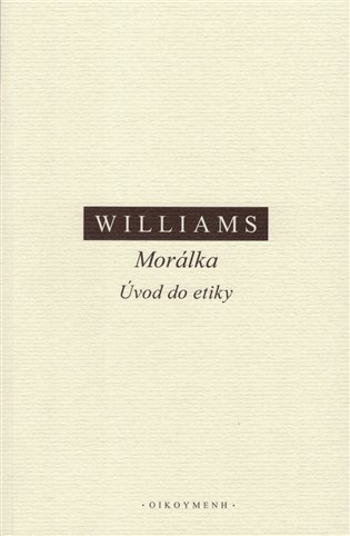Levně Morálka - Úvod do etiky - Bernard Arthur Owen Williams
