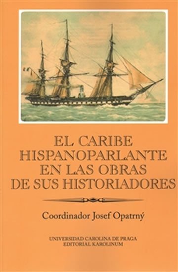 El Caribe hispanoparlante en las obras de sus historiadores - autorů kolektiv