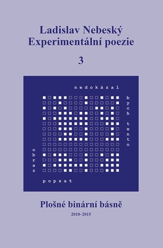 Levně Experimentální poezie 3 - Plošné binární básně (2010-2015) - Ladislav Nebeský