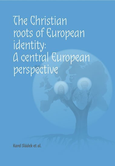 Levně The Christian roots of European identity. A central European perspective - Karel Sládek