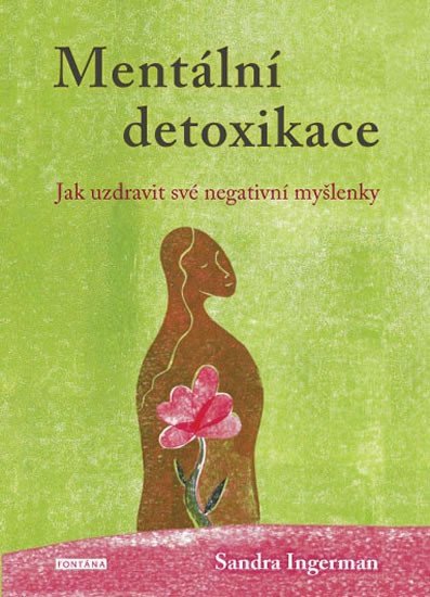 Levně Mentální detoxikace - Jak uzdravit své negativní myšlenky - Sandra Ingermanová