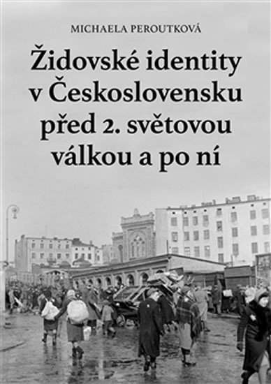 Levně Židovské identity v Československu před 2. světovou válkou a po ní - Michaela Peroutková