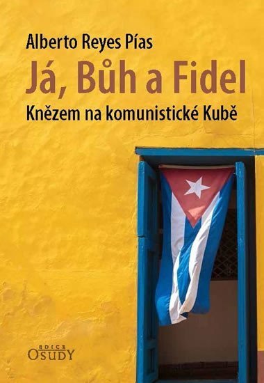 Levně Já, Bůh a Fidel - Knězem na komunistické Kubě - Alberto Reyes Pías