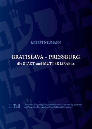 Bratislava - Pressburg ist die Stadt und MUTTER ISRAEL´s (německy) - Robert Neumann