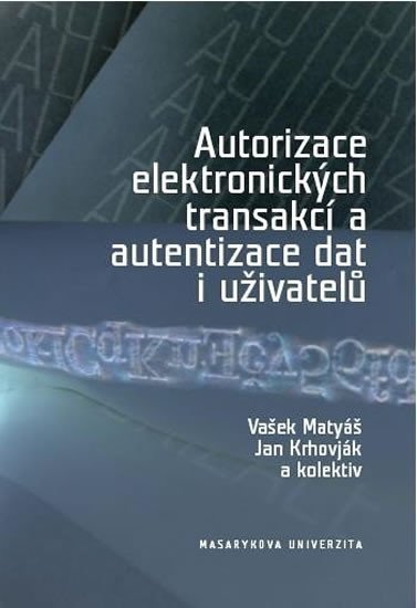 Levně Autorizace elektronických transakcí a autentizace dat i uživatelů - Kolektiv autorů