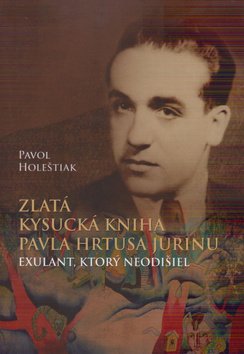 Levně Zlatá kysucká kniha Pavla Hrtusa Jurinu - Pavol Holeštiak