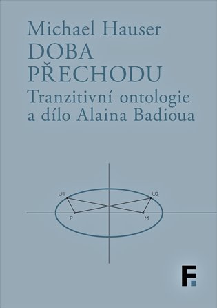 Doba přechodu - Tranzitní ontologie a dílo Alaina Badioua - Michael Hauser