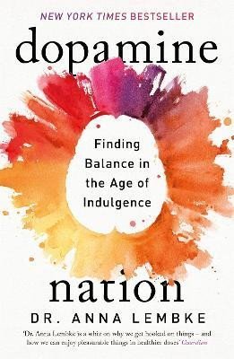 Levně Dopamine Nation: Finding Balance in the Age of Indulgence - Anna Lembke