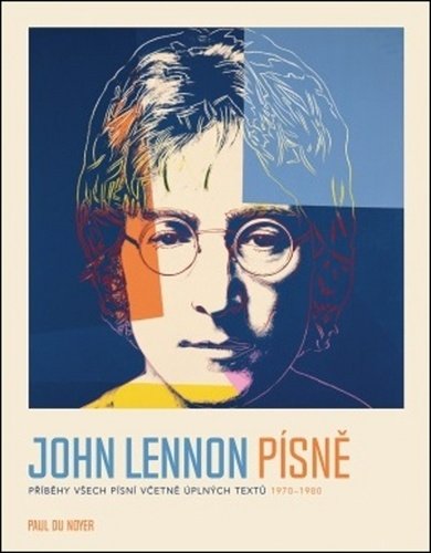 Levně John Lennon PÍSNĚ - Příběhy všech písní včetně úplných textů 1970-80 - Noyer Paul Du