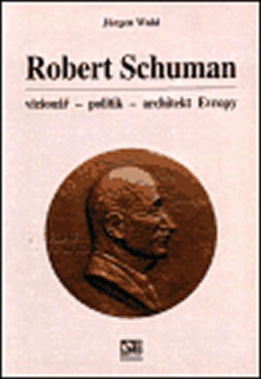 Levně Robert Schuman - vizionář- politik - architekt Evropy - Jürgen Wahl