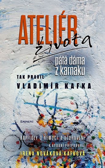Ateliér života - Tak pravil Vladimír Kafka - Kafková Irena Nováková
