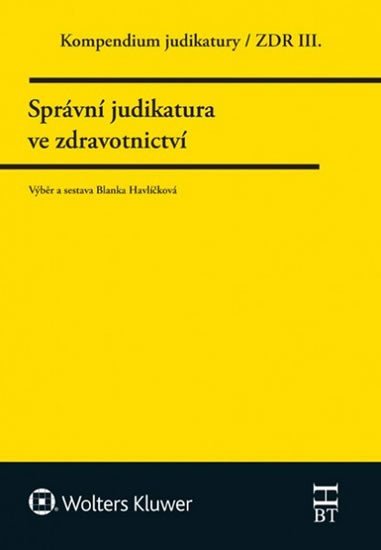 Levně Kompendium judikatury/ZDR III. - Správní judikatura ve zdravotnictví - Blanka Havlíčková